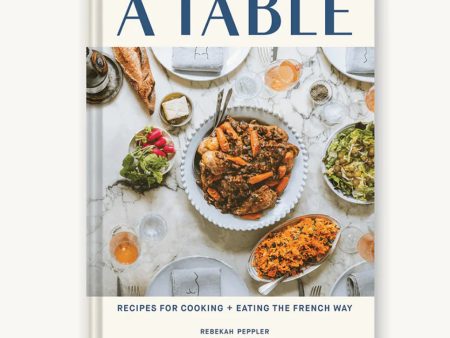 À Table: Recipes for Cooking and Eating the French Way by Rebekah Peppler Sale